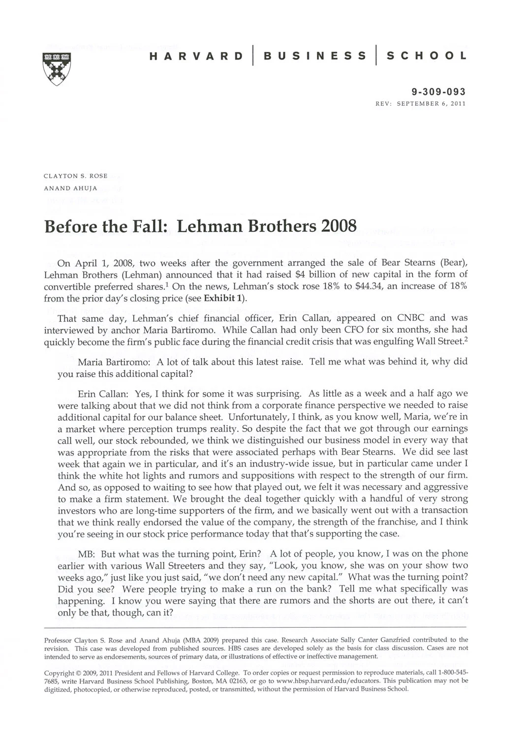 Rose, Clayton S., and Anand Ahuja. "Before the Fall: Lehman Brothers 2008." HBS No. 309-093. Boston: Harvard Business School Publishing, 2009 (revised 2011).