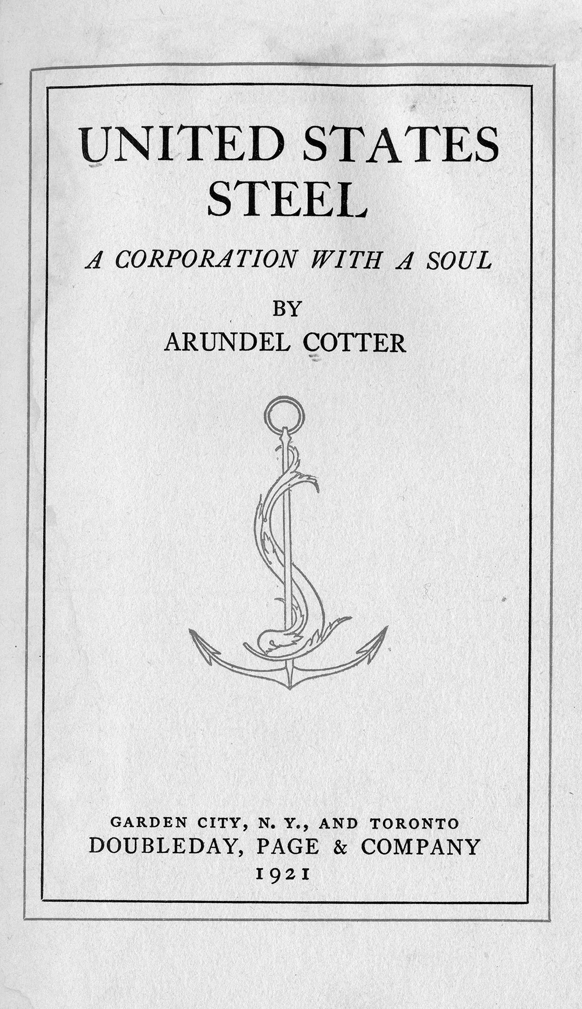 Cover page of the 1921 book United States Steel: A Corporation with a Soul by Arundel Cotter, featuring an anchor and serpent emblem.