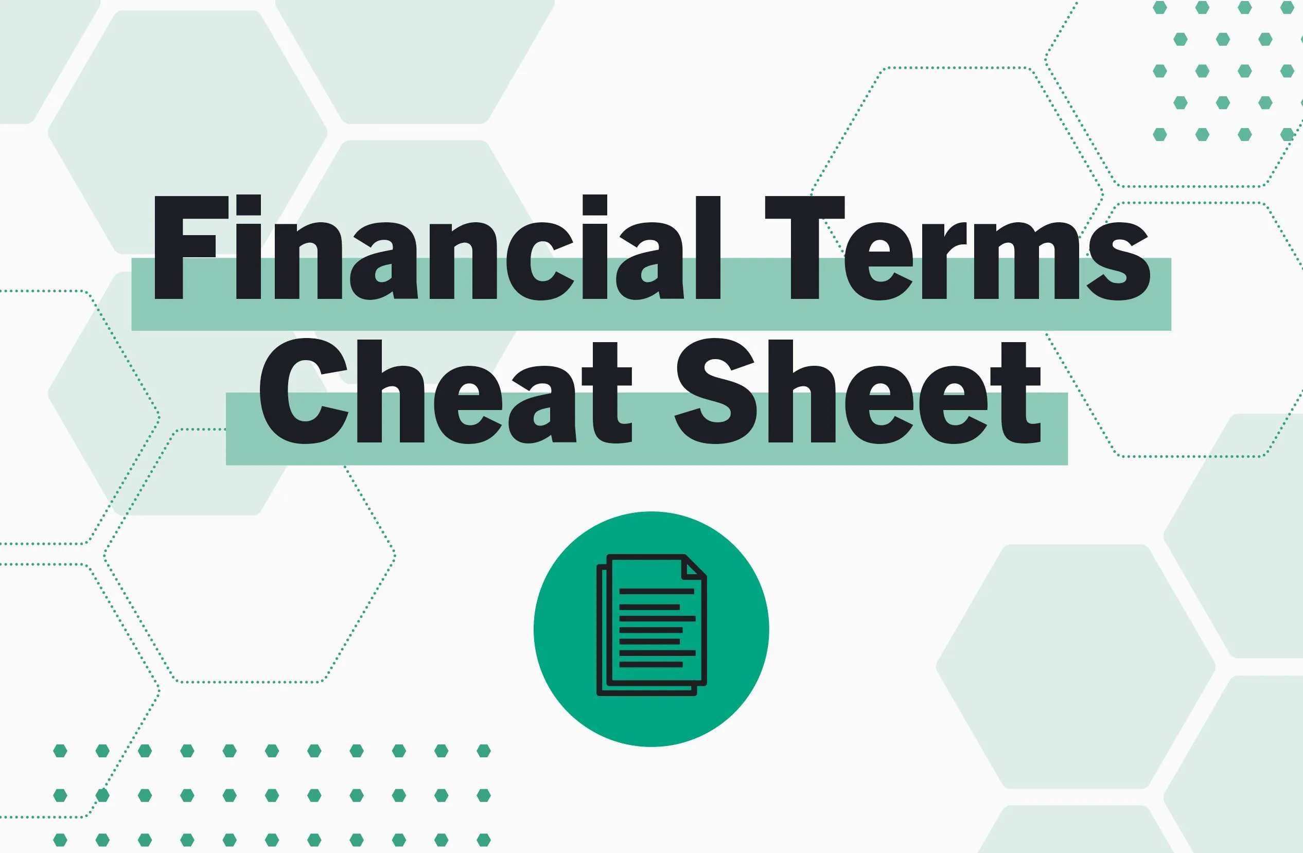 Financial Terms Cheat Sheet text over hexagon background with a green icon of a document below.
