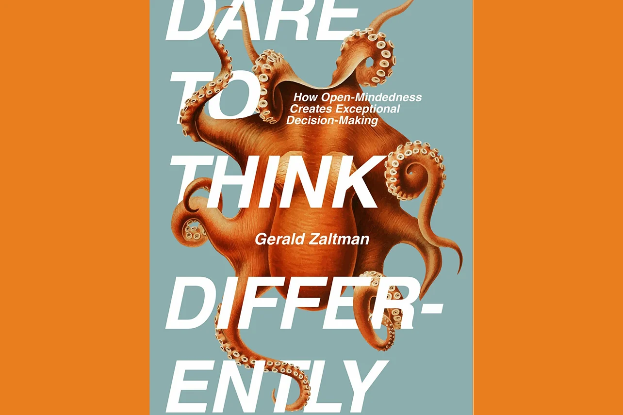 Book cover on orange background. Cover has blue-grey background with large orange octopus. Bold white text says, “Dare to Think Differently." Smaller text says, “How Open-Mindedness Creates Exceptional Decision-Making.” Medium text says, "Gerald Zaltman."
