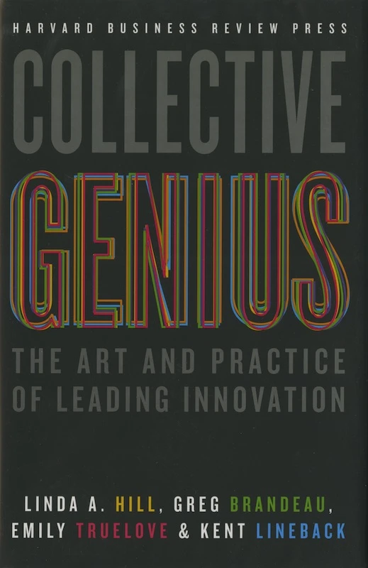 Collective Genius: The Art and Practice of Leading Innovation