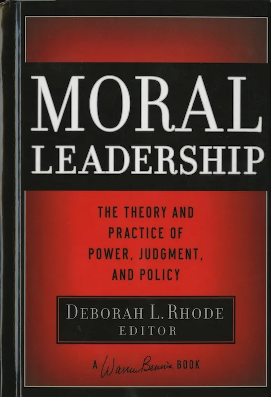 Moral Leadership: The Theory and Practice of Power, Judgment, and Policy