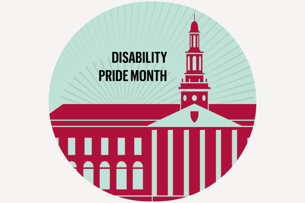 "Disability Pride Month" and a facade of Baker Library