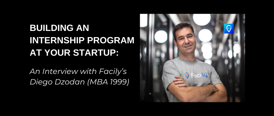 Building an Internship Program at Your Startup: An Interview with Facily’s Diego Dzodan (MBA 1999)